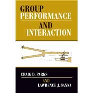 Group Performance and Interaction by Parks, Craig D.; Sanna, Lawrence J., 9780813333199