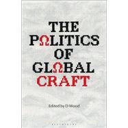 The Politics of Global Craft by D Wood, 9781350433199