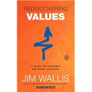 Rediscovering Values A Guide for Economic and Moral Recovery by Wallis, Jim, 9781439183199