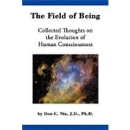 The Field of Being: Collected Thoughts on the Evolution of Human Consciousness by Nix, Don, 9781440143199