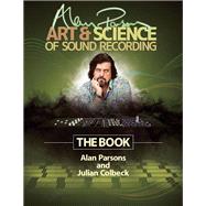 Alan Parsons' Art & Science of Sound Recording The Book by Colbeck, Julian; Parsons, Alan, 9781458443199