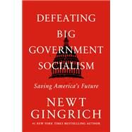 Defeating Big Government Socialism Saving America's Future by Gingrich, Newt, 9781546003199