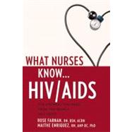 What Nurses Know ... HIV and AIDS by Rose Farnan, R.N., B.S.N., A.C.R.N., and Maithe Enriquez, Ph.D., R.N., A.N.P., 9781936303199