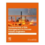 Fundamentals of Risk Management for Process Industry Engineers by Hassall, Maureen; Lant, Paul, 9780128203200