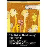 The Oxford Handbook of Positive Emotion and Psychopathology by Gruber, June, 9780190653200