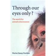 Through Our Eyes Only? The Search for Animal Consciousness by Dawkins, Marian Stamp, 9780198503200