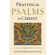 Praying the Psalms in Christ by Kriegshauser, Laurence; Anderson, Gary A.; Levering, Matthew; Wilken, Robert Louis, 9780268033200