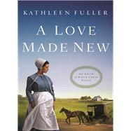 A Love Made New by Fuller, Kathleen, 9780718033200