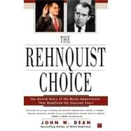 The Rehnquist Choice The Untold Story of the Nixon Appointment That Redefined the Supreme Court by Dean, John W., 9780743233200