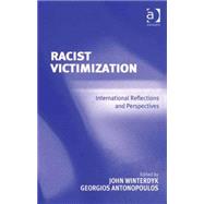 Racist Victimization: International Reflections and Perspectives by Antonopoulos,Georgios;Winterdy, 9780754673200