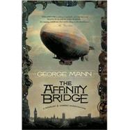 The Affinity Bridge by Mann, George, 9780765323200