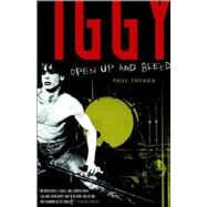 Iggy Pop: Open Up and Bleed A Biography by TRYNKA, PAUL, 9780767923200