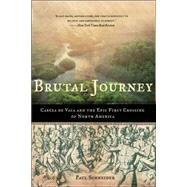 Brutal Journey Cabeza de Vaca and the Epic First Crossing of North America by Schneider, Paul, 9780805083200