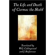 The Life And Death Of Cormac The Skald by Traditional (DELETE); Collingwood, W. G.; Stefansson, J., 9780809593200