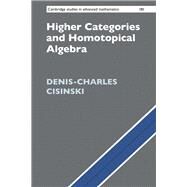 Higher Categories and Homotopical Algebra by Cisinski, Denis-charles, 9781108473200