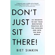 Don't Just Sit There! 44 Insights to Get Your Meditation Practice Off the Cushion and Into the Real World by Simkin, Biet, 9781501193200