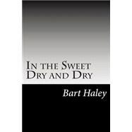 In the Sweet Dry and Dry by Haley, Bart; Morley, Christopher, 9781502493200