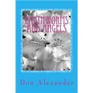 Earthworms and Angels by Alexander, Don, 9781523353200