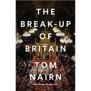 The Break-Up of Britain by Nairn, Tom; Barnett, Anthony, 9781781683200