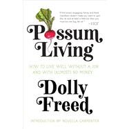 Possum Living How to Live Well without a Job and With (Almost) No Money by Freed, Dolly; Carpenter, Novella, 9781947793200