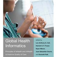 Global Health Informatics Principles of eHealth and mHealth to Improve Quality of Care by Celi, Leo Anthony G.; Fraser, Hamish S. F.; Nikore, Vipan; Osorio, Juan Sebastian; Paik, Kenneth, 9780262533201