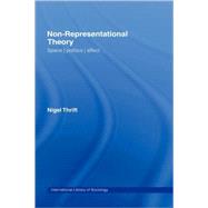Non-Representational Theory: Space, Politics, Affect by Thrift; Nigel, 9780415393201