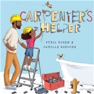 Carpenter's Helper by Rosen, Sybil; Garoche, Camille, 9780593123201