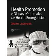 Health Promotion in Disease Outbreaks and Health Emergencies by Laverack, Glenn, 9781138093201