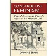 Constructive Feminism by Spain, Daphne, 9781501703201
