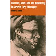 Bad Faith, Good Faith, and Authenticity in Sartre's Early Philosophy by Santoni, Ronald E., 9781566393201