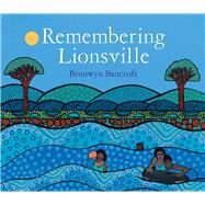 Remembering Lionsville by Bancroft, Bronwyn; Bancroft, Bronwyn, 9781742373201