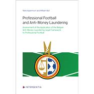 Professional Football and Anti-Money Laundering Assessment of the Application of the Belgian Anti-money Laundering Legal Framework to Professional Football by Appermont, Niels; Bull, William, 9781839703201