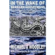 In the wake of Bernard Heuvelmans by Woodley, Michael A.; Shuker, Karl P. N., Dr., 9781905723201