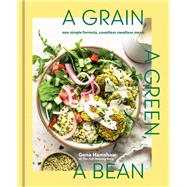 A Grain, a Green, a Bean One Simple Formula, Countless Meatless Meals [A Plant-Based Cookbook] by Hamshaw, Gena, 9781984863201