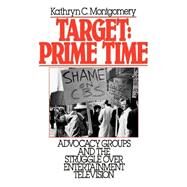 Target: Prime Time Advocacy Groups and the Struggle Over Entertainment Television by Montgomery, Kathryn C., 9780195063202