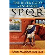 SPQR VIII: The River God's Vengeance by Roberts, John Maddox, 9780312323202