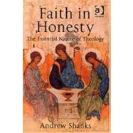 Faith in Honesty: The Essential Nature of Theology by Shanks,Andrew, 9780754653202