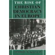 The Rise of Christian Democracy in Europe by Kalyvas, Stathis N., 9780801483202