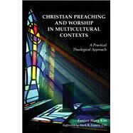 Christian Preaching and Worship in Multicultural Contexts by Kim, Eunjoo Mary; Francis, Mark R., 9780814663202