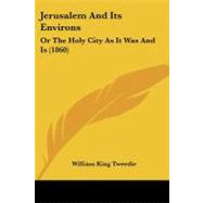 Jerusalem and Its Environs : Or the Holy City As It Was and Is (1860) by Tweedie, William King, 9781104253202