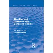 The Rise and Growth of the Congress in India 1938 by Andrews, C. F.; Mookerjee, Girija, 9781138223202