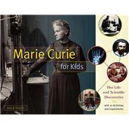 Marie Curie for Kids Her Life and Scientific Discoveries, with 21 Activities and Experiments by O'quinn, Amy M., 9781613733202