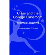 Class and the College Classroom Essays on Teaching by Rosen, Robert C., 9781623563202