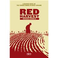 Red Harvest A Graphic Novel of the Terror Famine in Soviet Ukraine by Cherkas, Michael, 9781681123202