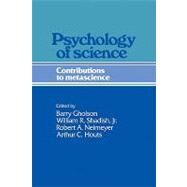 Psychology of Science : Contributions to Metascience by Edited by Barry Gholson , William R. Shadish, Jr. , Robert A. Neimeyer , Arthur C. Houts, 9780521203203