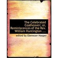 The Celebrated Coalheaver; Or, Reminiscences of the Rev. William Huntington, S.s. by Hooper, Ebenezer, 9780554803203