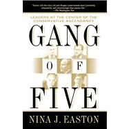 Gang of Five Leaders at the Center of the Conservative Ascendacy by Easton, Nina J., 9780743203203