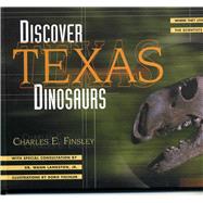 Discover Texas Dinosaurs Where They Lived, How They Lived, and the Scientists Who Study Them by Finsley, Charles E.; Langston, Dr. Wann, 9780877193203