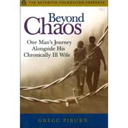 Beyond Chaos : One Man's Journey Alongside His Chronically Ill Wife by Piburn, Gregg, 9780912423203