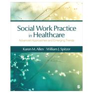 Social Work Practice in Healthcare by Allen, Karen N.; Spitzer, William J., 9781483353203